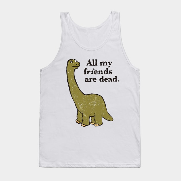 All My Friends Are Dead Tank Top by trev4000